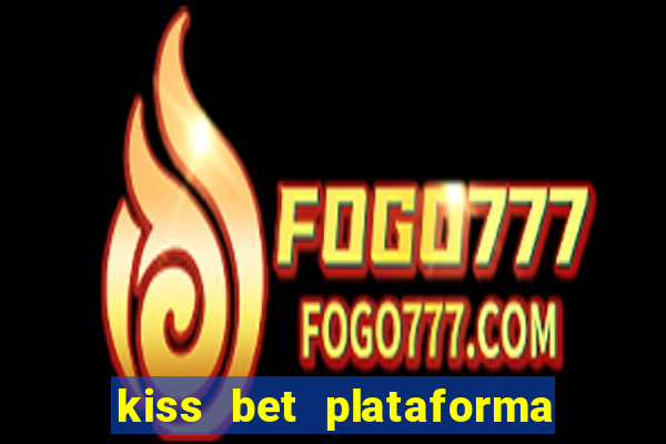 kiss bet plataforma de jogos